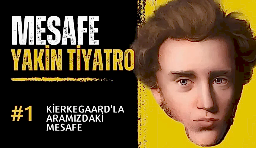 #mesafe 1. Bölüm: Kierkegaard’la Aramızdaki Mesafe