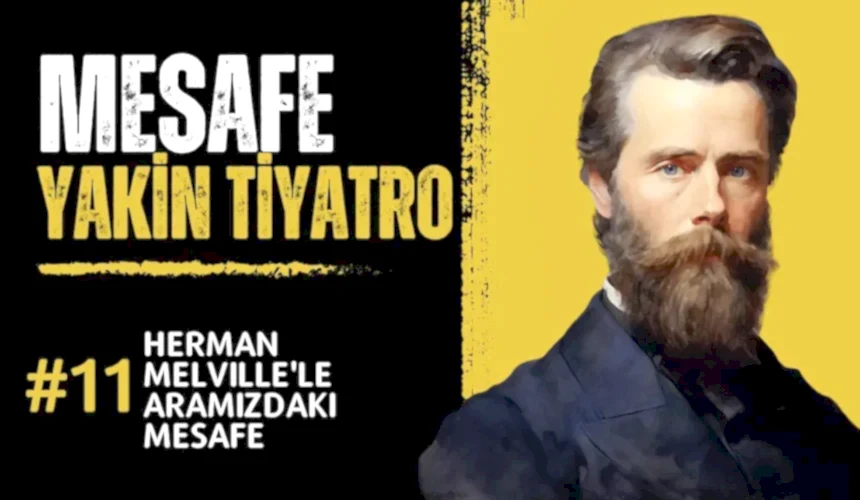 #mesafe 11. Bölüm: Herman Melville’le Aramızdaki Mesafe