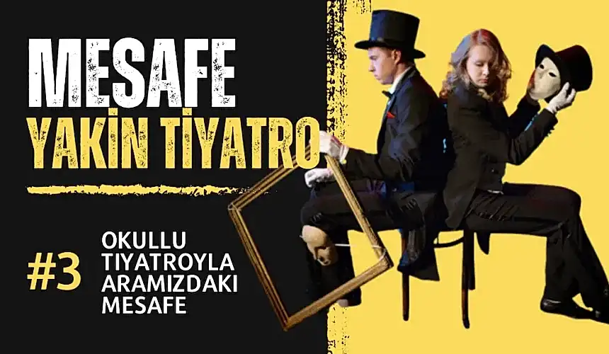 #mesafe 3. Bölüm: Okullu Tiyatroyla Aramızdaki Mesafe