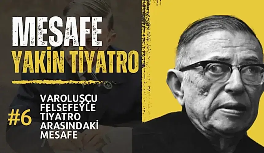 #mesafe 6. Bölüm: Varoluşçu Felsefeyle Tiyatro Arasındaki Mesafe
