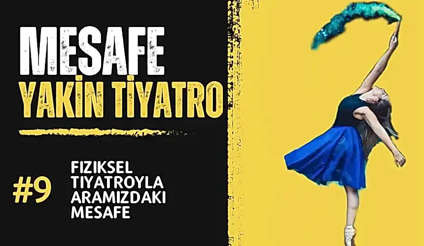 #mesafe 9. Bölüm: Fiziksel Tiyatroyla Aramızdaki Mesafe